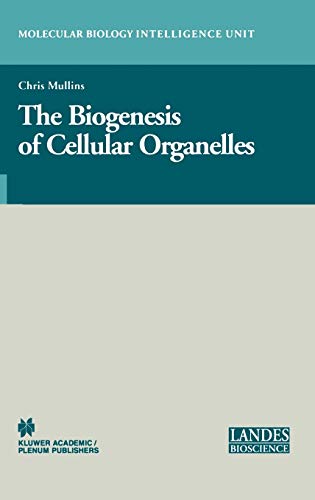 The Biogenesis of Cellular Organelles (Molecular Biology Intelligence Unit)