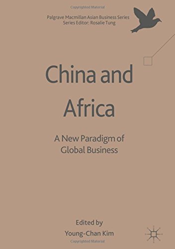 Palgrave Macmillan Asian Business Series: China and Africa: A New Paradigm of Global Business