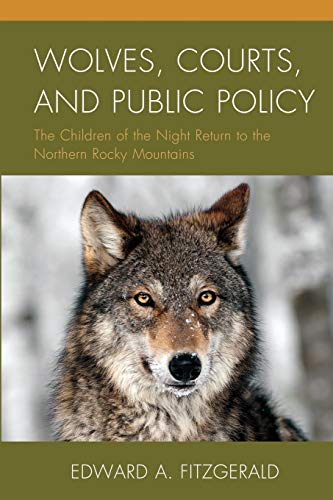 Wolves, Courts, and Public Policy: The Children of the Night Return to the Northern Rocky Mountains