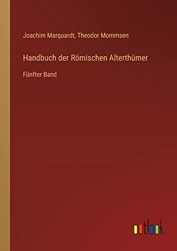 Handbuch der Römischen Alterthümer: Fünfter Band