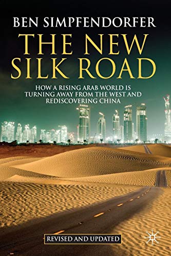The New Silk Road: How a Rising Arab World is Turning Away from the West and Rediscovering China