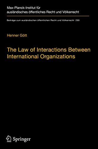 The Law of Interactions Between International Organizations: A Framework for Multi-Institutional Labour Governance (Beiträge zum ausländischen öffentlichen Recht und Völkerrecht, Band 299)