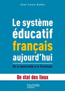 Le système éducatif français aujourd'hui : de la maternelle à la terminale : un état des lieux