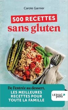 500 recettes sans gluten : de l'entrée au dessert, les meilleures recettes pour toute la famille