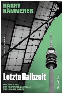 Letzte Halbzeit: Zwei tote Fußballstars – ein Chefinspektor-Mader-Fall passend zur Fußball EM 2024! (Chefinspektor Mader, Hummel & Co., Band 4)