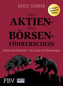 Der Aktien- und Börsenführerschein: Aktien statt Sparbuch - die Lizenz zum Geldanlegen