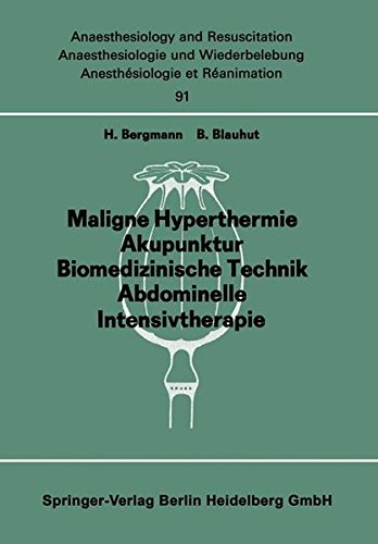Maligne Hyperthermie, Akupunktur, Biomedizinische Technik, Abdominelle Intensivtherapie: Beiträge und Diskussionen . . . der 13. Gemeinsamen Tagung ... and Intensive Care Medicine, Band 91)