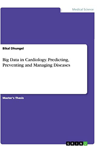Big Data in Cardiology. Predicting, Preventing and Managing Diseases: Magisterarbeit