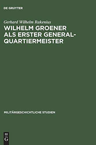 Wilhelm Groener als Erster Generalquartiermeister: Die Politik der Obersten Heeresleitung 1918/19 (Militärgeschichtliche Studien, 23, Band 23)