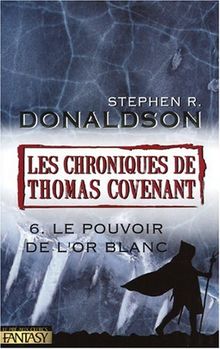 Les chroniques de Thomas Covenant. Vol. 6. Le pouvoir de l'or blanc