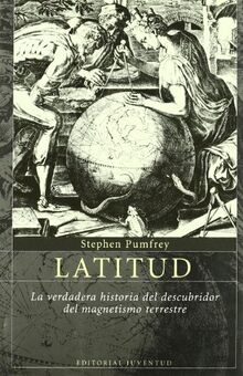 Latitud : la verdadera historia del descubridor del magnetismo terrestre (ASTROLABIO)