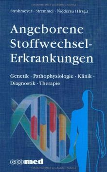 Angeborene Stoffwechselerkrankungen: Genetik - Pathophysiologie - Klinik - Diagnostik - Therapie