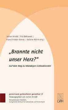 "Brannte nicht unser Herz?" Auf dem Weg zu lebendigen Gottesdiensten