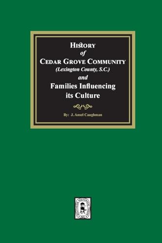 (Lexington County) History of Cedar Grove Community and Families Influencing its Culture