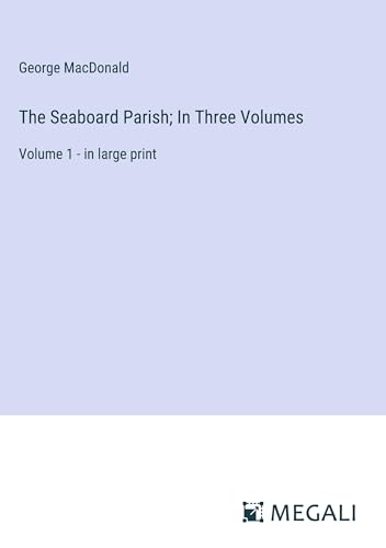 The Seaboard Parish; In Three Volumes: Volume 1 - in large print