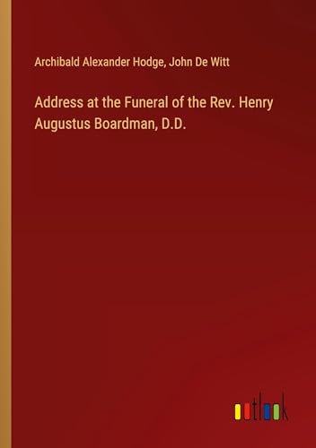 Address at the Funeral of the Rev. Henry Augustus Boardman, D.D.