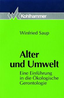 Alter und Umwelt. Eine Einführung in die Ökologische Gerontologie