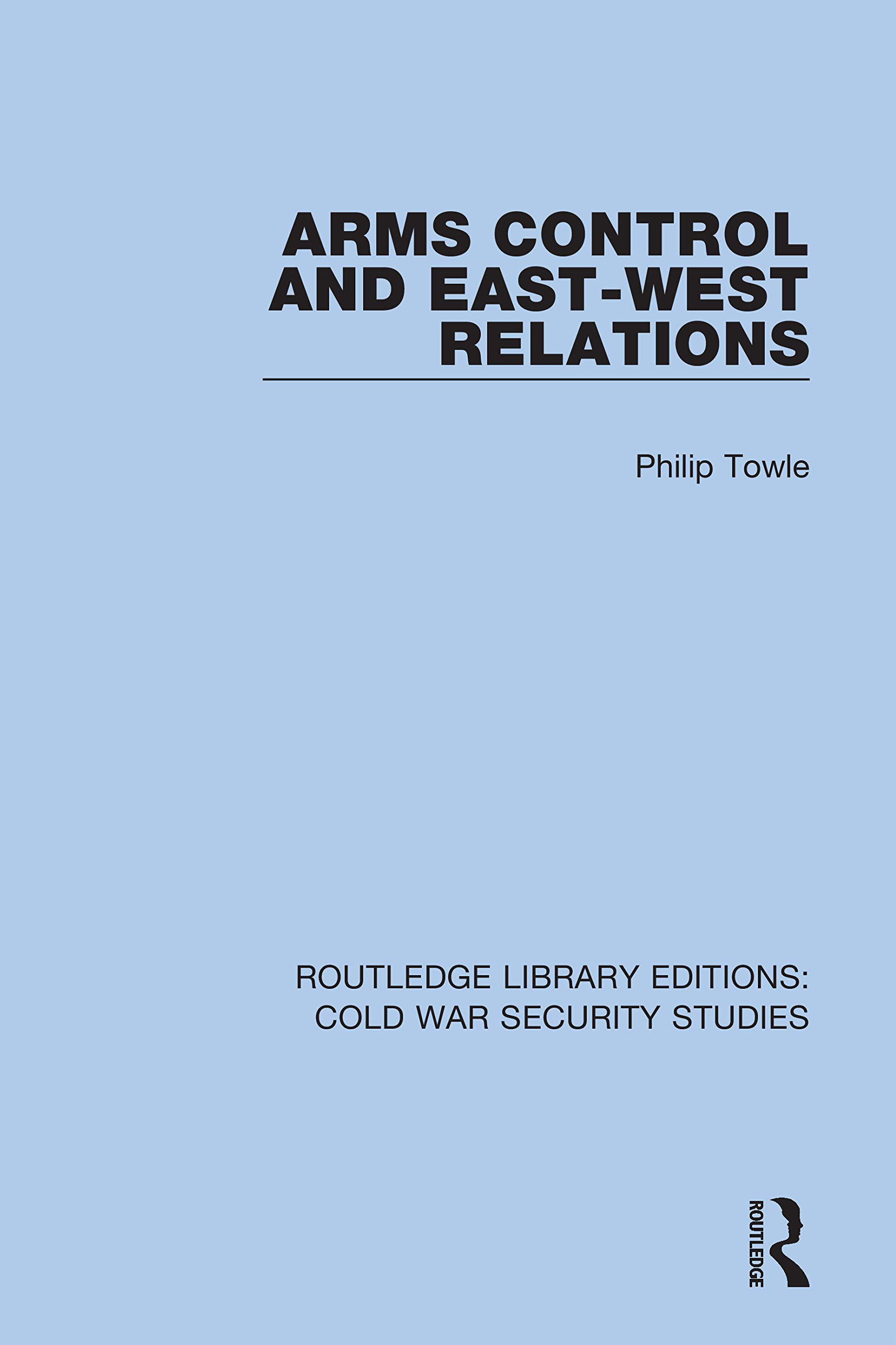 Arms Control and East-West Relations (Routledge Library Editions: Cold War Security Studies, Band 4)