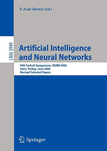 Artificial Intelligence And Neural Networks: 14Th Turkish Symposium, TAINN 2005, Izmir, Turkey, June 16-17, 2005, Revised Selected Papers (Lecture Notes in Computer Science, 3949, Band 3949)