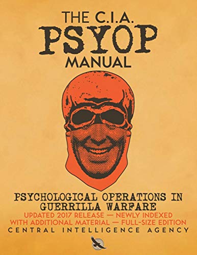 Agency, Central Intelligence The Cia Psyop Manual - Psychological Operations In Guerrilla Warfare, Updated 2017 Release - Newly Indexed - With Additional Material - Full-Size