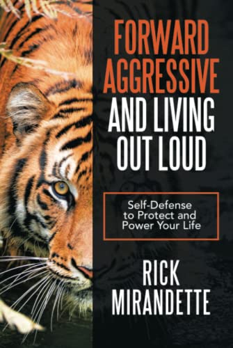 Forward Aggressive and Living Out Loud: Self-Defense to Protect and Power Your Life