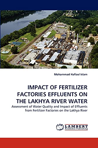 IMPACT OF FERTILIZER FACTORIES EFFLUENTS ON THE LAKHYA RIVER WATER: Assessment of Water Quality and Impact of Effluents from Fertilizer Factories on the Lakhya River