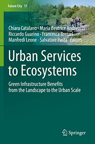 Urban Services to Ecosystems: Green Infrastructure Benefits from the Landscape to the Urban Scale (Future City, 17, Band 17)