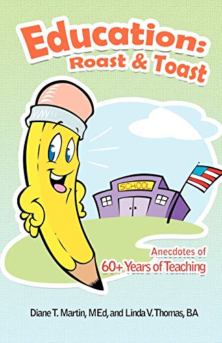 Education: Roast & Toast: Anecdotes of 60+ Years of Teaching