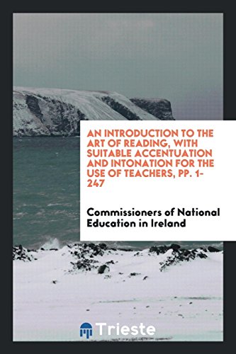 An Introduction to the Art of Reading, with Suitable Accentuation and Intonation for the Use of Teachers, pp. 1-247