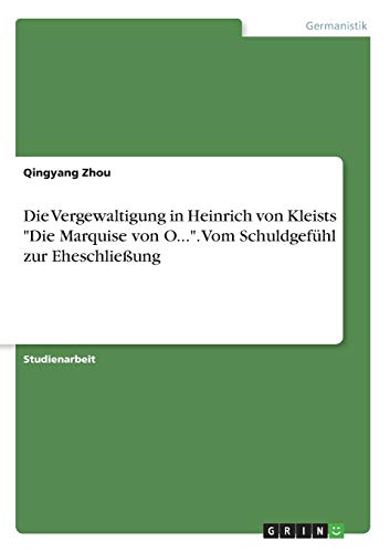 Die Vergewaltigung in Heinrich von Kleists Die Marquise von O.... Vom Schuldgefühl zur Eheschließung