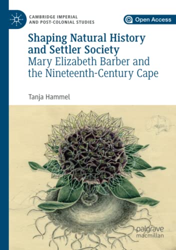 Shaping Natural History and Settler Society: Mary Elizabeth Barber and the Nineteenth-Century Cape (Cambridge Imperial and Post-Colonial Studies)