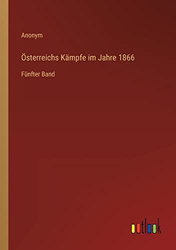 Österreichs Kämpfe im Jahre 1866: Fünfter Band