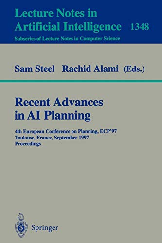 Recent Advances in AI Planning: 4th European Conference on Planning, ECP'97, Toulouse, France, September 24 - 26, 1997, Proceedings (Lecture Notes in Computer Science (1348), Band 1348)