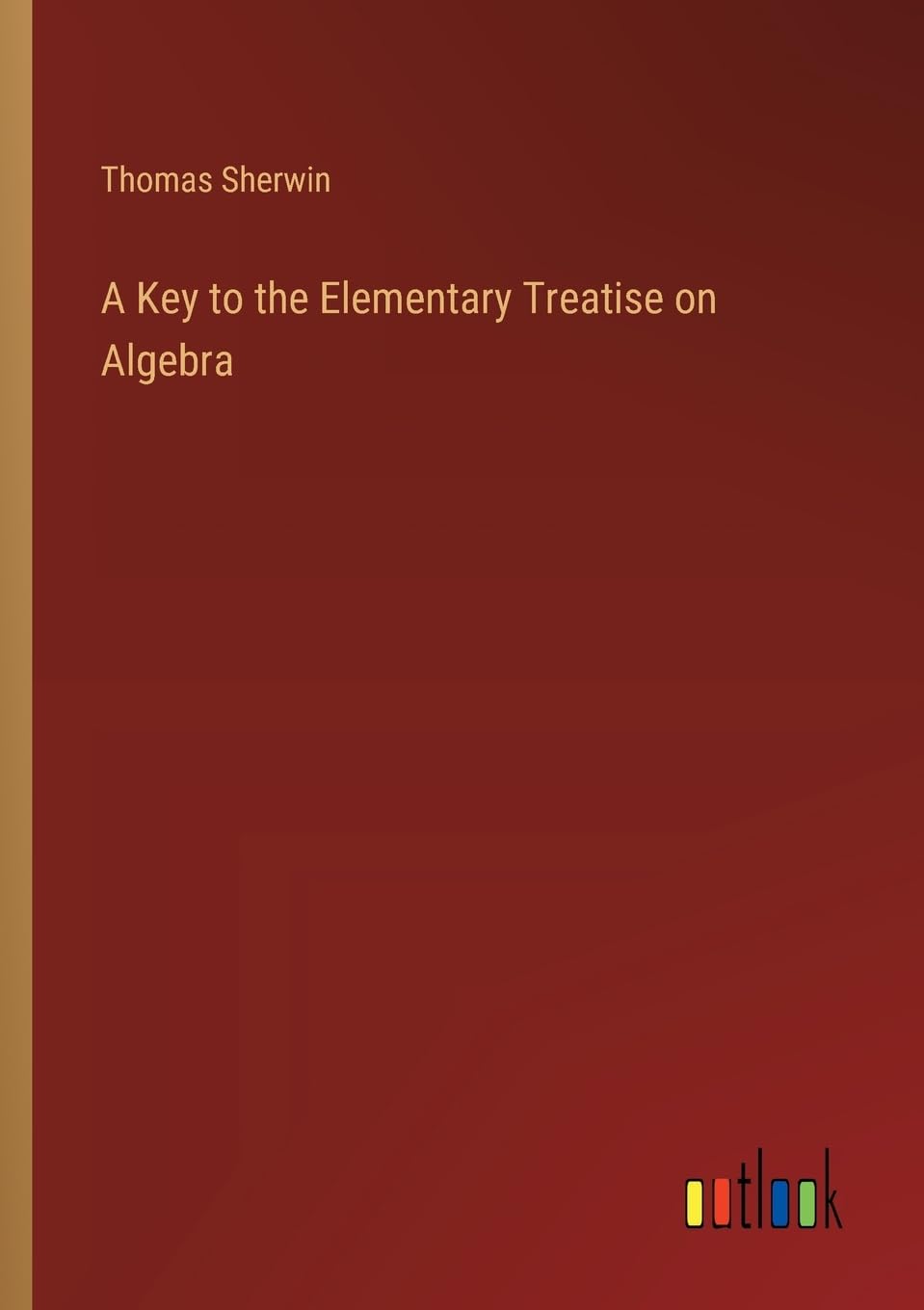 A Key to the Elementary Treatise on Algebra