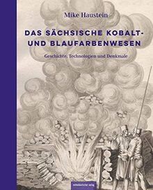 Das sächsische Kobalt- und Blaufarbenwesen: Geschichte, Technologien und Denkmale