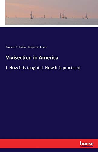 Vivisection in America: I. How it is taught II. How it is practised