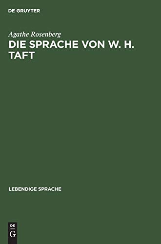 Die Sprache von W. H. Taft: Eine experimentalphonetische Untersuchung (Lebendige Sprache, 12, Band 12)