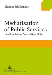 Mediatization of Public Services: How Organizations Adapt to News Media