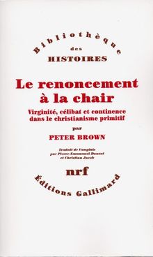 Le renoncement à la chair : virginité, célibat et continence dans le christianisme primitf