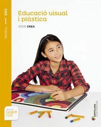 EDUCACIÓ VISUAL I PLÁSTICA SÈRIE CREA NIVELL I ESO SABER FER