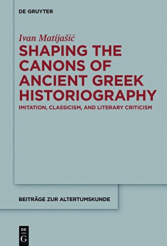 Shaping the Canons of Ancient Greek Historiography: Imitation, Classicism, and Literary Criticism (Beiträge zur Altertumskunde, Band 359)