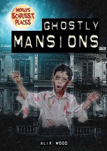 Ghostly Mansions (World's Scariest Places)