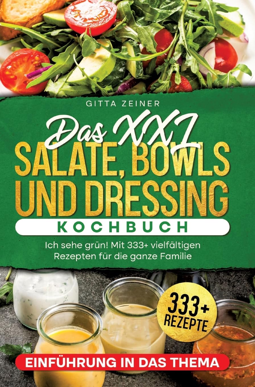 Das XXL Salate, Bowls und Dressing Kochbuch: Ich sehe grün! Mit 333+ vielfältigen Rezepten für die ganze Familie