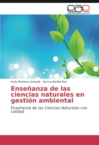 Enseñanza de las ciencias naturales en gestión ambiental: Enseñanza de las Ciencias Naturales con calidad