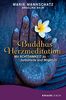 Buddhas Herzmeditation: Mit Achtsamkeit zu Selbstliebe und Mitgefühl