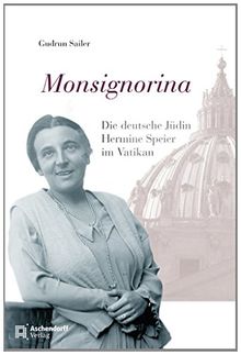 Monsignorina: Die deutsche Jüdin Hermine Speier im Vatikan