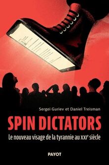 Spin dictators : le nouveau visage de la tyrannie au XXIe siècle