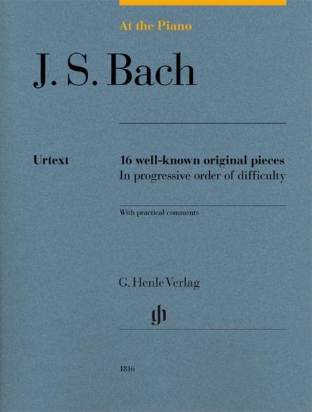 Johann Sebastian Bach At The Piano - 16 Well-known Original Pieces, 16 Well-known Original Pieces In Progressive Order Of Difficulty With Practical Comments (G. Henle