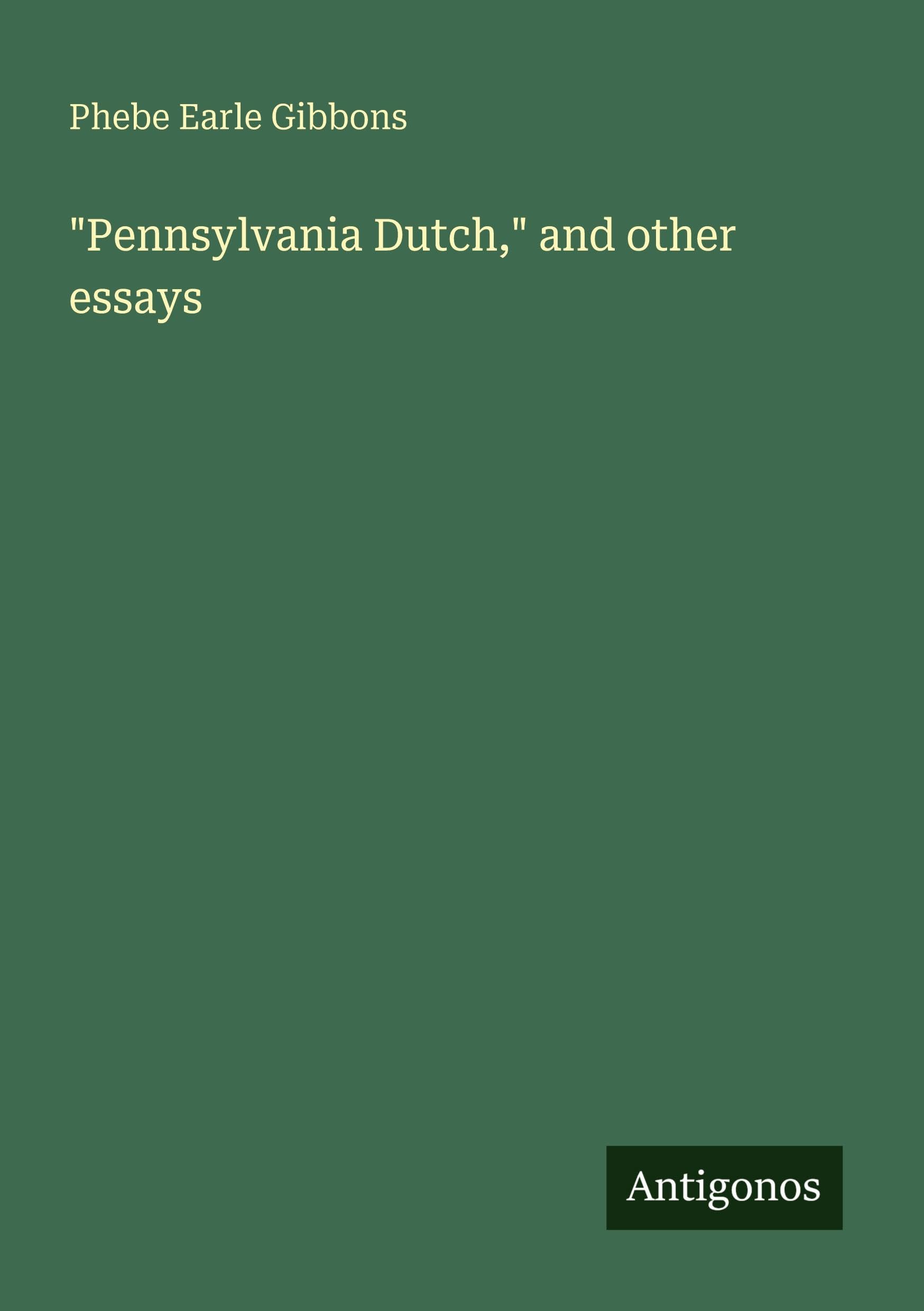 Pennsylvania Dutch, and other essays