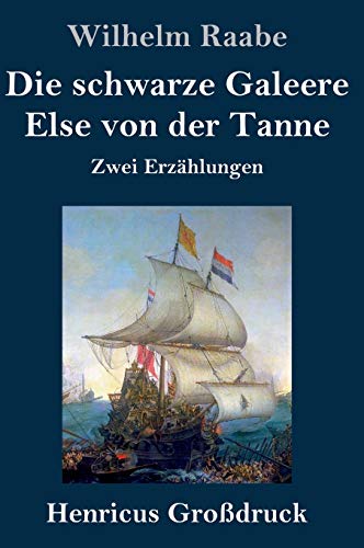 Die schwarze Galeere / Else von der Tanne (Großdruck): Zwei Erzählungen